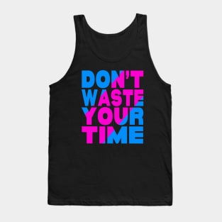 Don't waste your time Tank Top